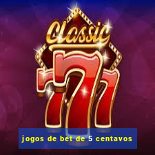 jogos de bet de 5 centavos